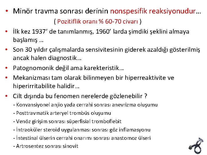  • Minör travma sonrası derinin nonspesifik reaksiyonudur… reaksiyonudur • • • ( Pozitiflik