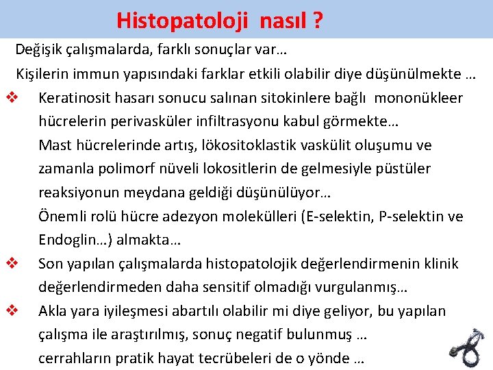 Histopatoloji nasıl ? Değişik çalışmalarda, farklı sonuçlar var… Kişilerin immun yapısındaki farklar etkili olabilir