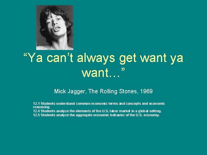 “Ya can’t always get want ya want…” Mick Jagger, The Rolling Stones, 1969 12.