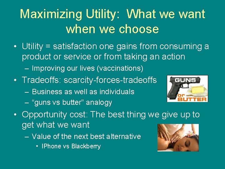 Maximizing Utility: What we want when we choose • Utility = satisfaction one gains