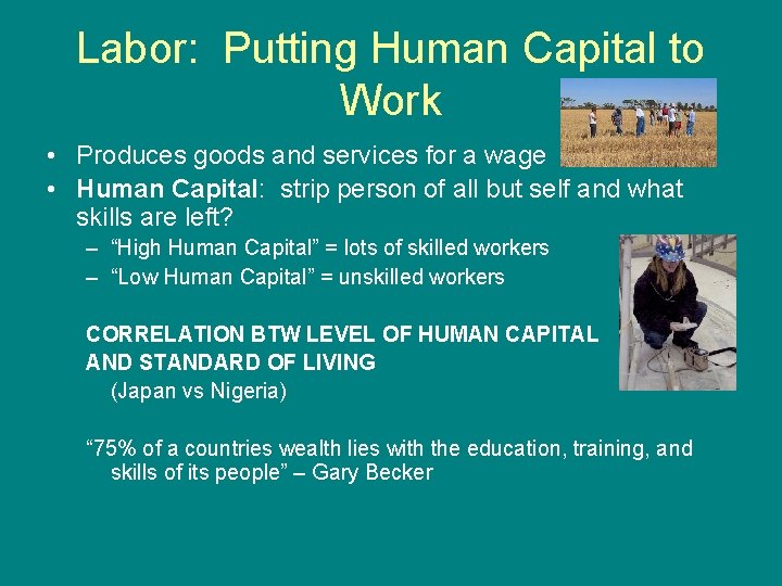 Labor: Putting Human Capital to Work • Produces goods and services for a wage