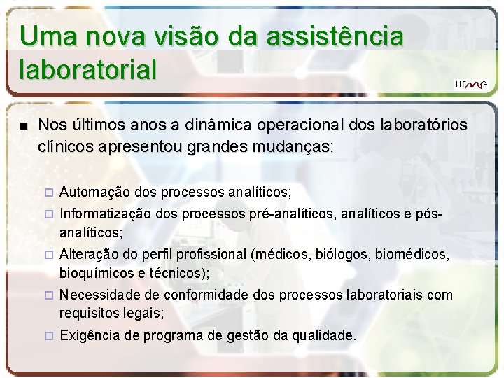 Uma nova visão da assistência laboratorial Nos últimos anos a dinâmica operacional dos laboratórios