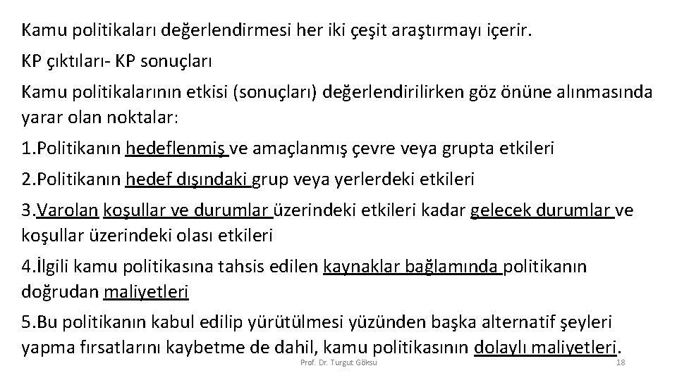 Kamu politikaları değerlendirmesi her iki çeşit araştırmayı içerir. KP çıktıları- KP sonuçları Kamu politikalarının