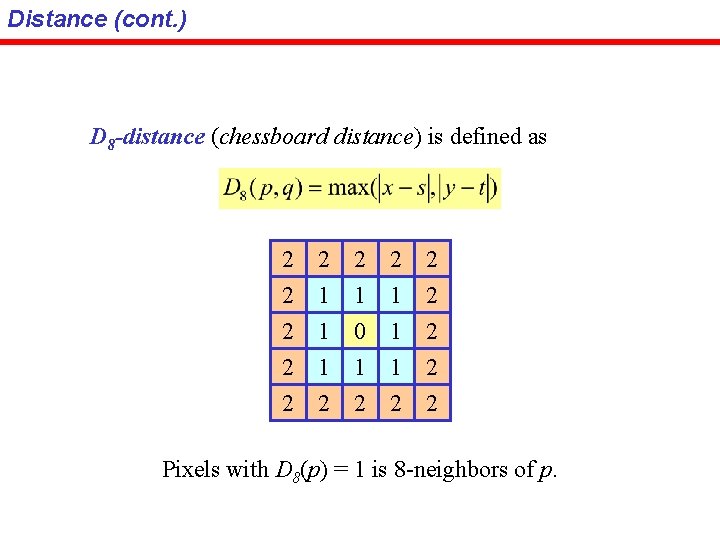 Distance (cont. ) D 8 -distance (chessboard distance) is defined as 2 2 2