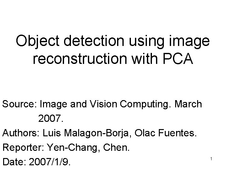 Object detection using image reconstruction with PCA Source: Image and Vision Computing. March 2007.