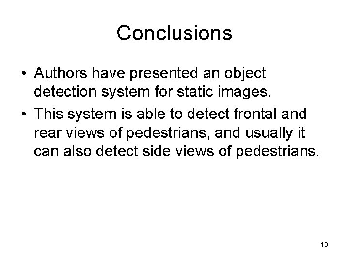 Conclusions • Authors have presented an object detection system for static images. • This