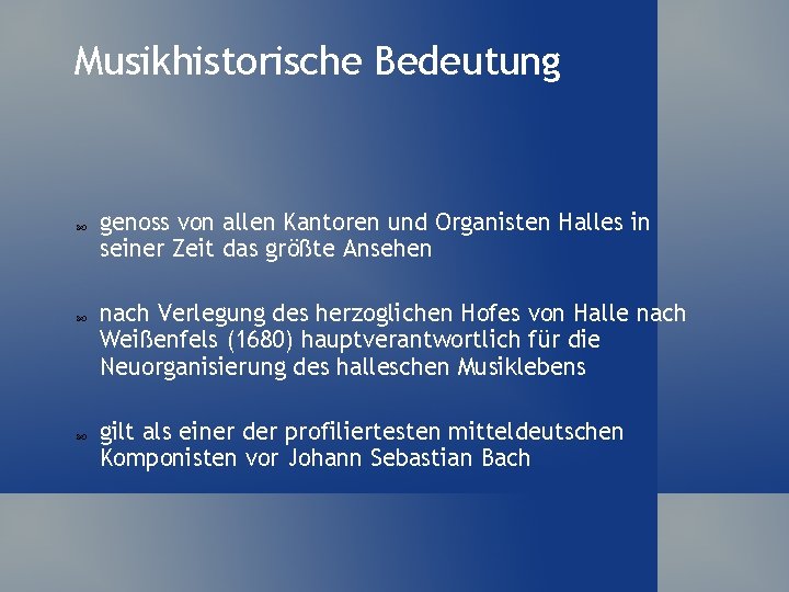 Musikhistorische Bedeutung genoss von allen Kantoren und Organisten Halles in seiner Zeit das größte Musikhistorische Bedeutung genoss von allen Kantoren und Organisten Halles in seiner Zeit das größte