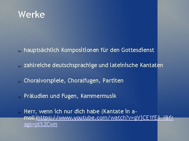 Werke hauptsächlich Kompositionen für den Gottesdienst zahlreiche deutschsprachige und lateinische Kantaten Choralvorspiele, Choralfugen, Partiten