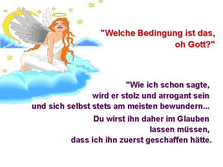 "Welche Bedingung ist das, oh Gott? " "Wie ich schon sagte, wird er stolz