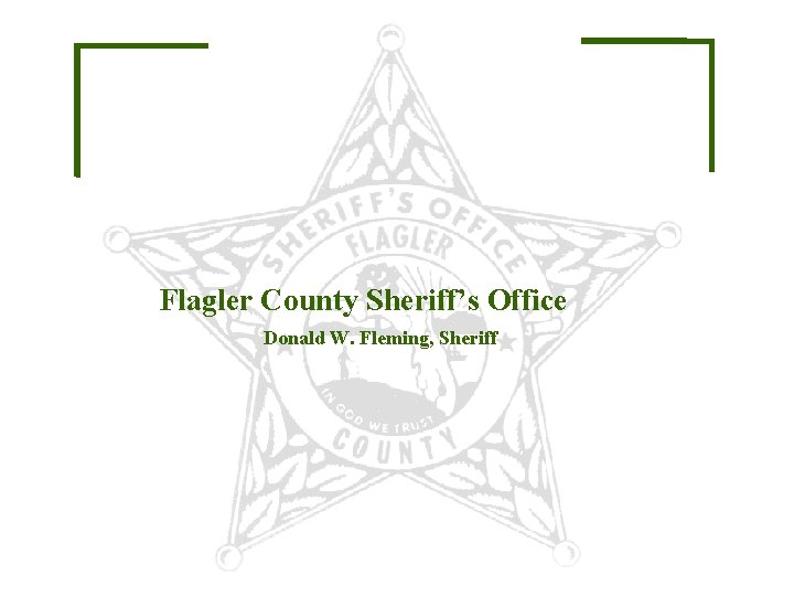 Flagler County Sheriff’s Office Donald W. Fleming, Sheriff 