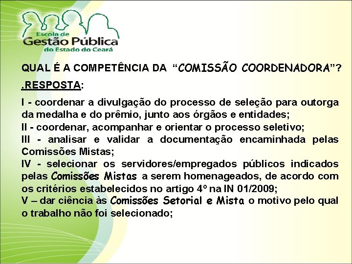 QUAL É A COMPETÊNCIA DA “COMISSÃO COORDENADORA”? . RESPOSTA: I - coordenar a divulgação