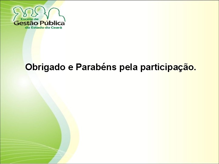 Obrigado e Parabéns pela participação. 