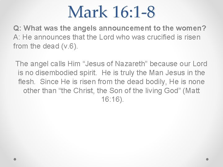 Mark 16: 1 -8 Q: What was the angels announcement to the women? A: