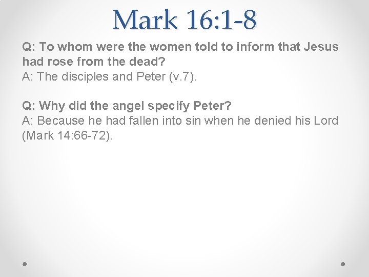 Mark 16: 1 -8 Q: To whom were the women told to inform that