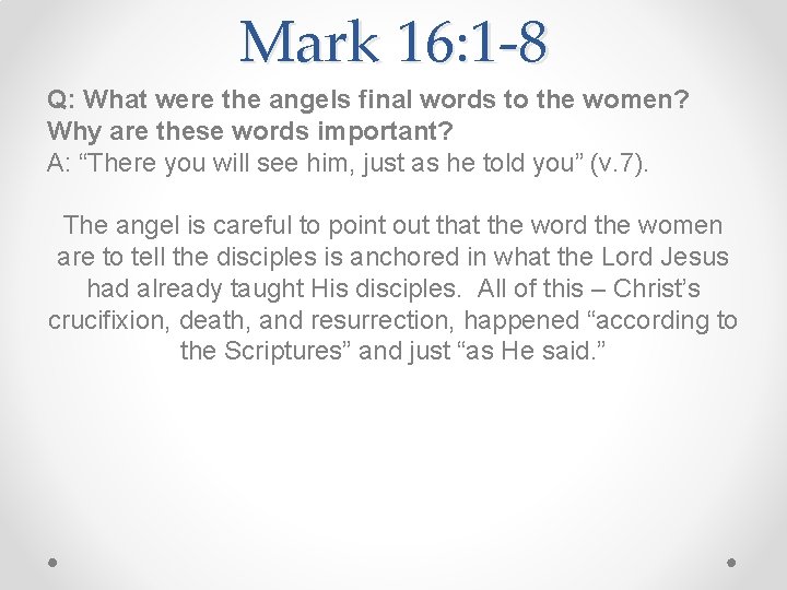 Mark 16: 1 -8 Q: What were the angels final words to the women?