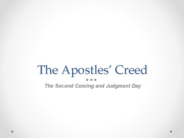 The Apostles’ Creed The Second Coming and Judgment Day 