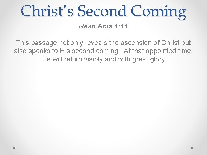 Christ’s Second Coming Read Acts 1: 11 This passage not only reveals the ascension