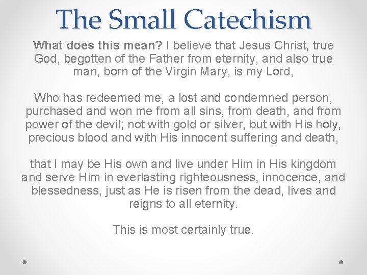 The Small Catechism What does this mean? I believe that Jesus Christ, true God,