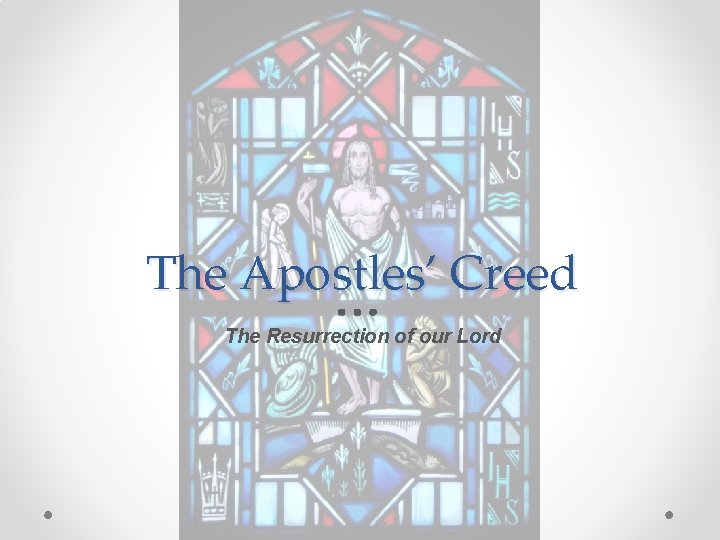 The Apostles’ Creed The Resurrection of our Lord 