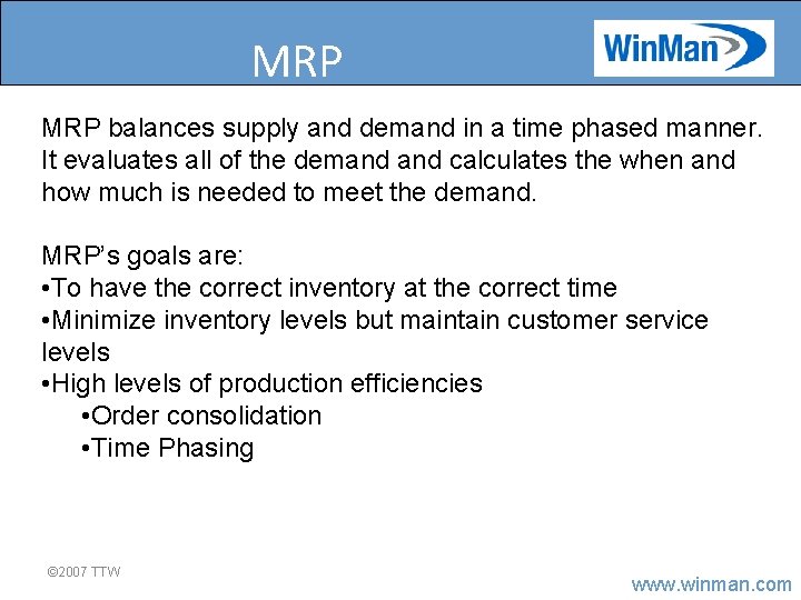 MRP balances supply and demand in a time phased manner. It evaluates all of