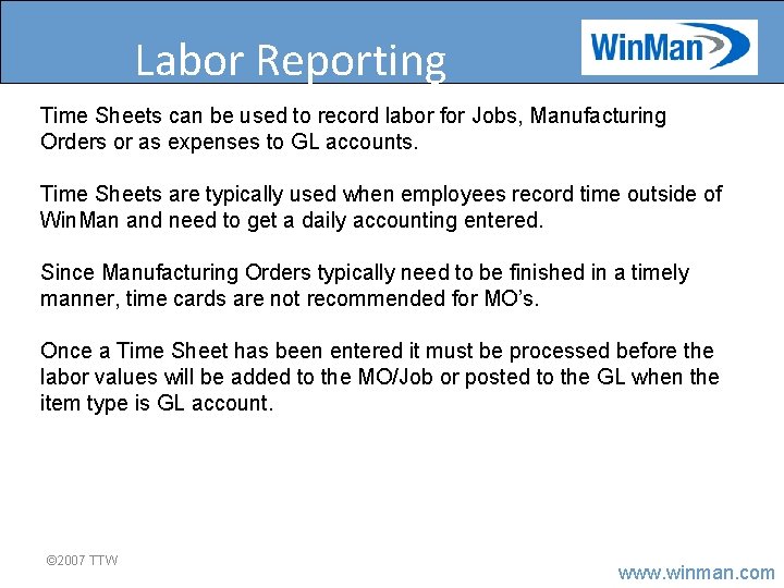 Labor Reporting Time Sheets can be used to record labor for Jobs, Manufacturing Orders