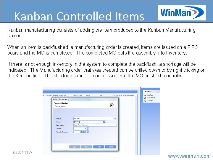 Kanban Controlled Items Kanban manufacturing consists of adding the item produced to the Kanban