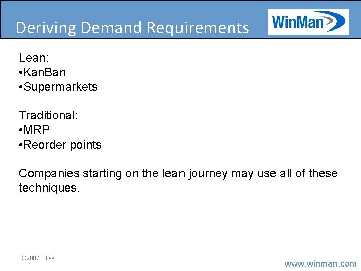 Deriving Demand Requirements Lean: • Kan. Ban • Supermarkets Traditional: • MRP • Reorder