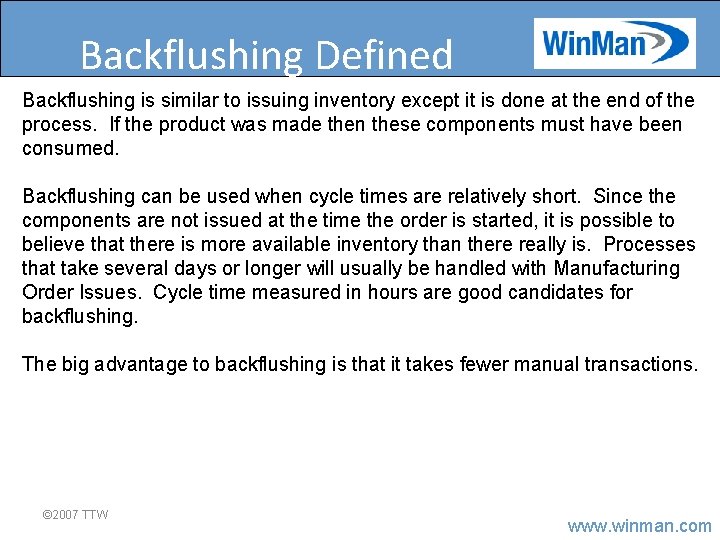 Backflushing Defined Backflushing is similar to issuing inventory except it is done at the