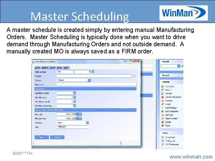 Master Scheduling A master schedule is created simply by entering manual Manufacturing Orders. Master