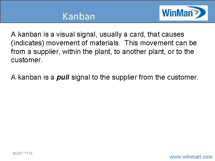 Kanban A kanban is a visual signal, usually a card, that causes (indicates) movement