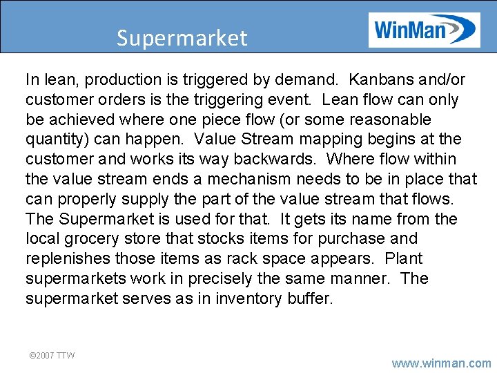 Supermarket In lean, production is triggered by demand. Kanbans and/or customer orders is the