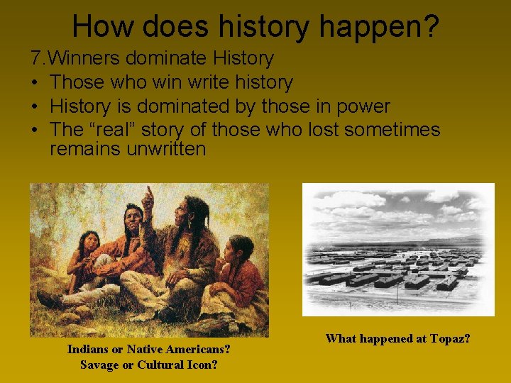 How does history happen? 7. Winners dominate History • Those who win write history
