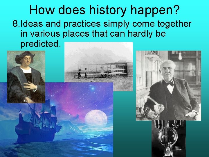 How does history happen? 8. Ideas and practices simply come together in various places