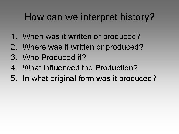 How can we interpret history? 1. 2. 3. 4. 5. When was it written