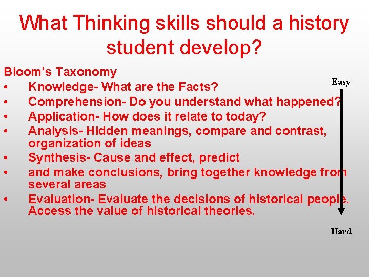 What Thinking skills should a history student develop? Bloom’s Taxonomy Easy • Knowledge- What