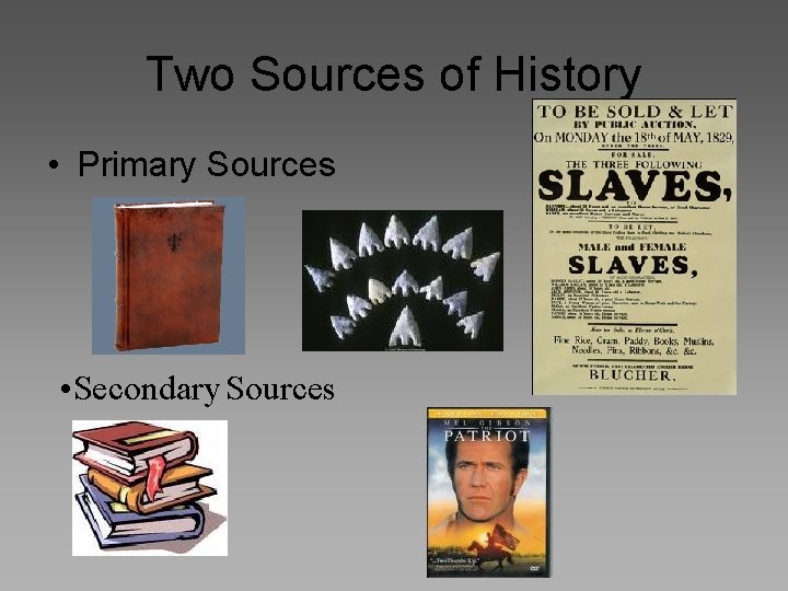 Two Sources of History • Primary Sources • Secondary Sources 