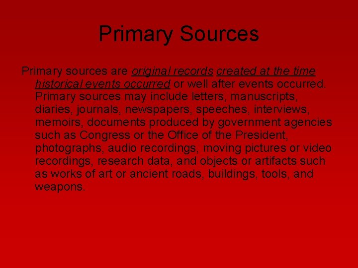 Primary Sources Primary sources are original records created at the time historical events occurred