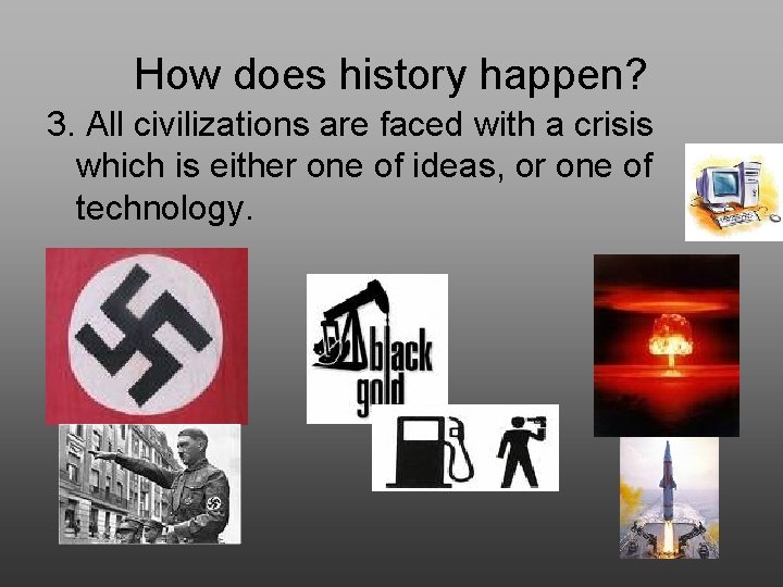 How does history happen? 3. All civilizations are faced with a crisis which is
