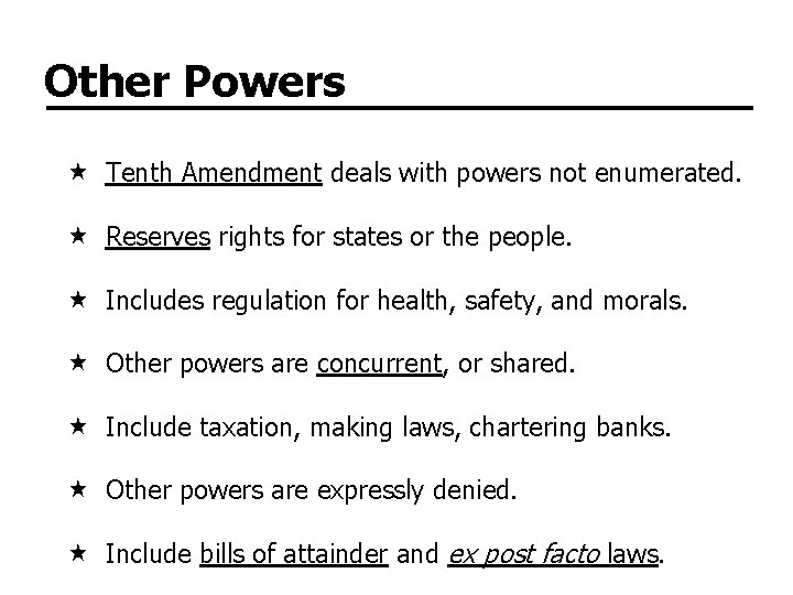 Other Powers Tenth Amendment deals with powers not enumerated. Reserves rights for states or