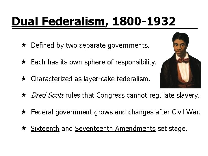 Dual Federalism, 1800 -1932 Defined by two separate governments. Each has its own sphere