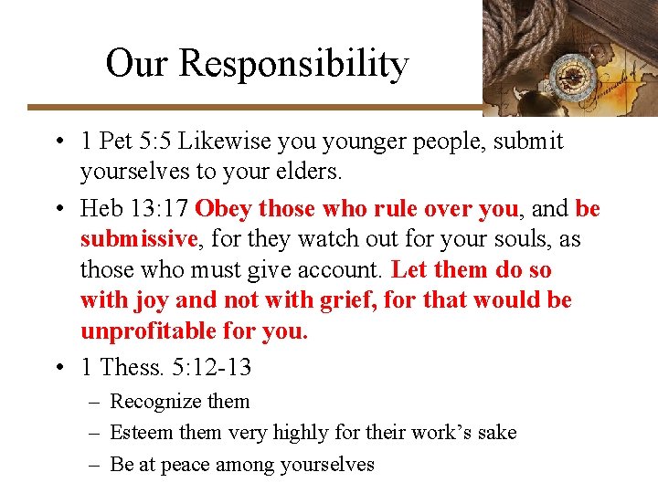 Our Responsibility • 1 Pet 5: 5 Likewise younger people, submit yourselves to your