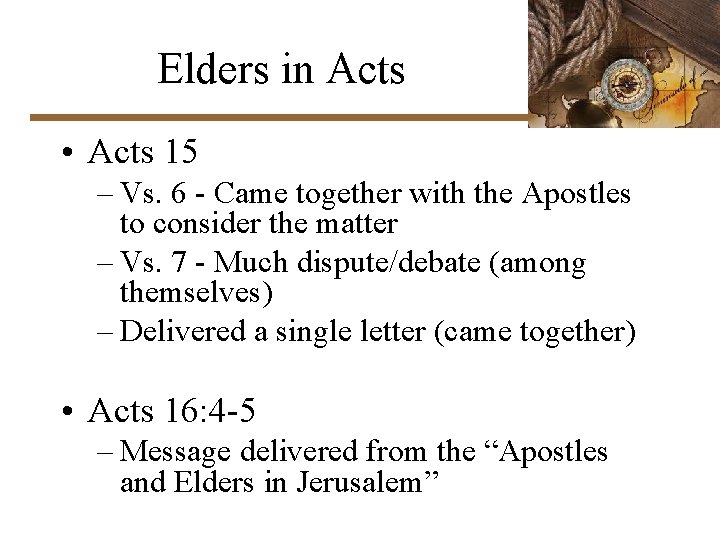 Elders in Acts • Acts 15 – Vs. 6 - Came together with the