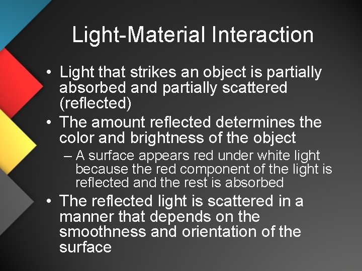 Light-Material Interaction • Light that strikes an object is partially absorbed and partially scattered