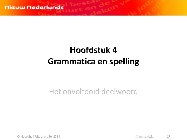 Hoofdstuk 4 Grammatica en spelling Het onvoltooid deelwoord © Noordhoff Uitgevers bv 2014 3