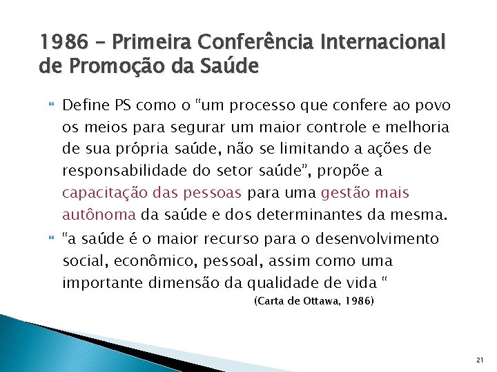 1986 – Primeira Conferência Internacional de Promoção da Saúde Define PS como o “um
