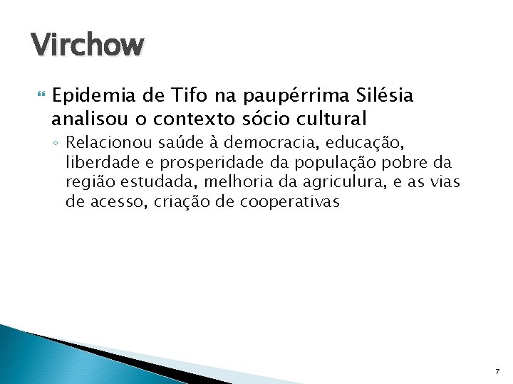Virchow Epidemia de Tifo na paupérrima Silésia analisou o contexto sócio cultural ◦ Relacionou