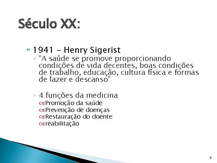 Século XX: 1941 – Henry Sigerist ◦ “A saúde se promove proporcionando condições de