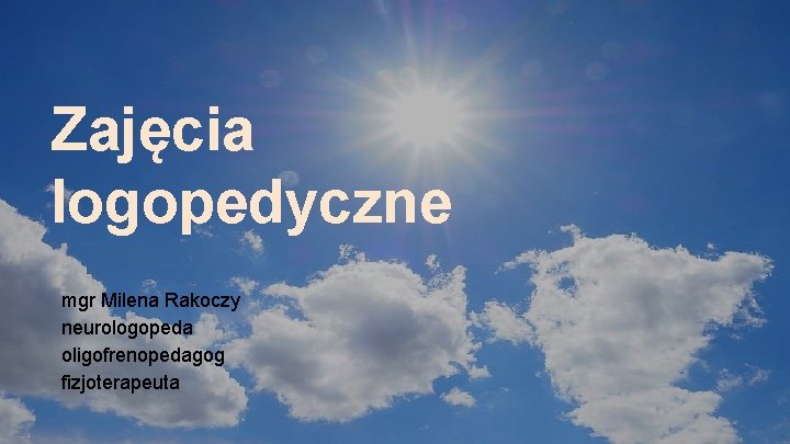Zajęcia logopedyczne mgr Milena Rakoczy neurologopeda oligofrenopedagog fizjoterapeuta 