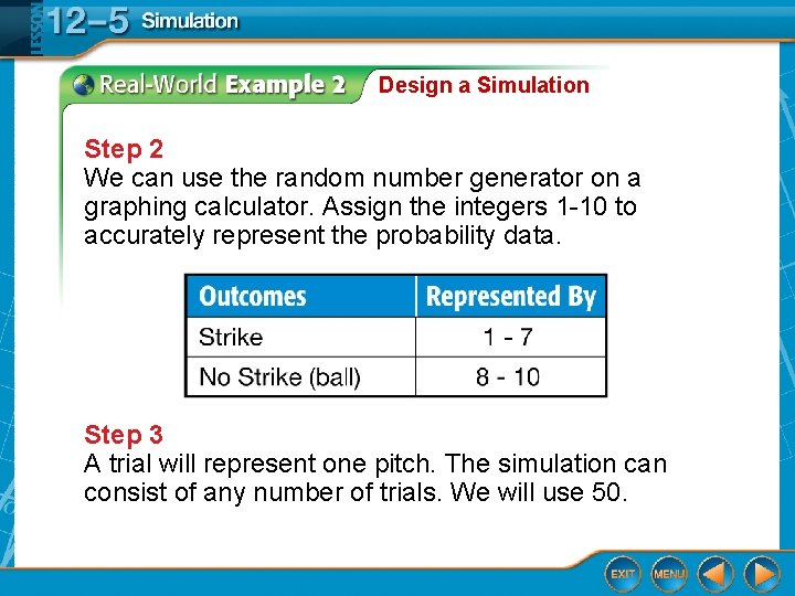 Design a Simulation Step 2 We can use the random number generator on a