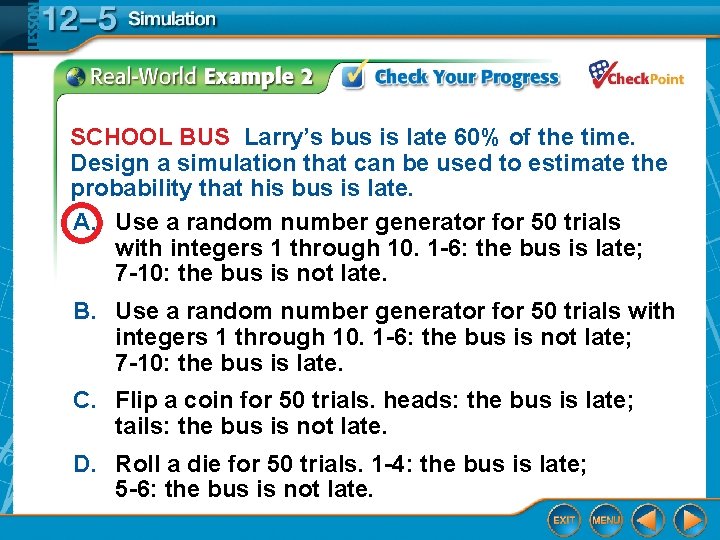 SCHOOL BUS Larry’s bus is late 60% of the time. Design a simulation that